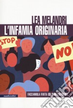 L'infamia originaria. Facciamola finita col cuore e la politica. Nuova ediz. libro