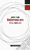 Mediterraneo nero. Archivio, memorie, corpi libro di Proglio Gabriele