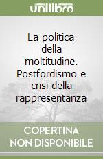 La politica della moltitudine. Postfordismo e crisi della rappresentanza