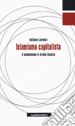 Islamismo capitalista. Il wahhabismo in Arabia Saudita libro