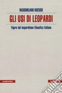 Usi di Leopardi. Figure del leopardismo filosofico italiano
