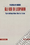 Usi di Leopardi. Figure del leopardismo filosofico italiano libro