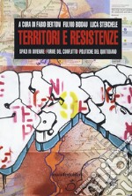 Territori e resistenze. Spazi in divenire, forme del conflitto e politiche del quotidiano libro