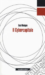 Il cybercapitale. Dalla macchina per filare senza dita alla macchina per pensare senza cervello libro