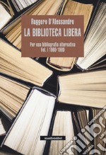 La biblioteca libera. Per una bibliografia alternativa. Vol. 1: 1960-1980 libro