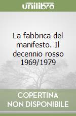 La fabbrica del manifesto. Il decennio rosso 1969/1979 libro