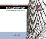 Brutalismo Paulista. L'architettura brasiliana tra teoria e progetto libro