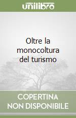 Oltre la monocoltura del turismo libro