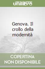 Genova. Il crollo della modernità libro