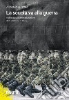 La scuola va alla guerra. Inchiesta sulla militarizzazione dell'istruzione in Italia libro di Mazzeo Antonio