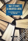La biblioteca libera. Per una bibliografia alternativa. Vol. 2: 1980-2019 libro di D'Alessandro Ruggero