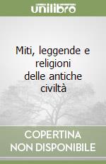 Miti, leggende e religioni delle antiche civiltà