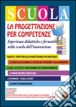 La progettazione per competenze. Esperienze didattiche e formative nella scuola dell'innovazione