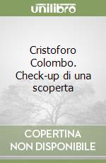 Cristoforo Colombo. Check-up di una scoperta libro