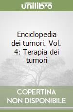 Enciclopedia dei tumori. Vol. 4: Terapia dei tumori libro