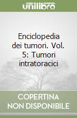 Enciclopedia dei tumori. Vol. 5: Tumori intratoracici libro