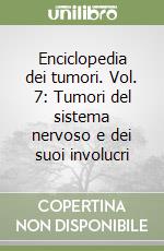 Enciclopedia dei tumori. Vol. 7: Tumori del sistema nervoso e dei suoi involucri libro