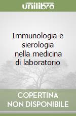 Immunologia e sierologia nella medicina di laboratorio libro