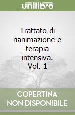 Trattato di rianimazione e terapia intensiva. Vol. 1 libro