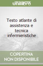 Testo atlante di assistenza e tecnica infermieristiche