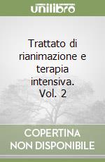 Trattato di rianimazione e terapia intensiva. Vol. 2 libro