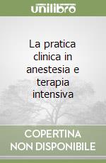 La pratica clinica in anestesia e terapia intensiva libro