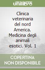 Clinica veterinaria del nord America. Medicina degli animali esotici. Vol. 1 libro