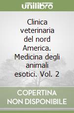 Clinica veterinaria del nord America. Medicina degli animali esotici. Vol. 2 libro