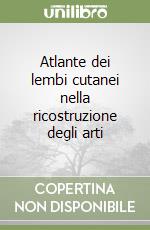 Atlante dei lembi cutanei nella ricostruzione degli arti