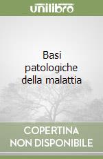 Basi patologiche della malattia