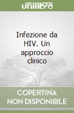 Infezione da HIV. Un approccio clinico libro