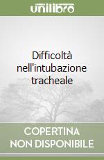 Difficoltà nell'intubazione tracheale