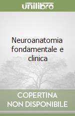 Neuroanatomia fondamentale e clinica libro