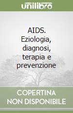 AIDS. Eziologia, diagnosi, terapia e prevenzione libro