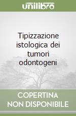 Tipizzazione istologica dei tumori odontogeni