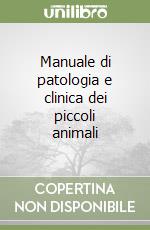 Manuale di patologia e clinica dei piccoli animali libro