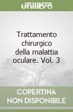 Trattamento chirurgico della malattia oculare. Vol. 3 libro