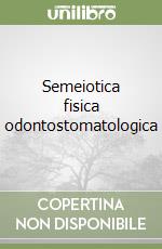 Semeiotica fisica odontostomatologica