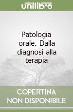 Patologia orale. Dalla diagnosi alla terapia