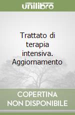 Trattato di terapia intensiva. Aggiornamento libro