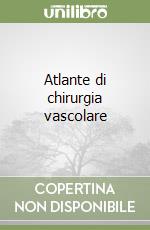 Atlante di chirurgia vascolare