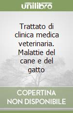 Trattato di clinica medica veterinaria. Malattie del cane e del gatto libro