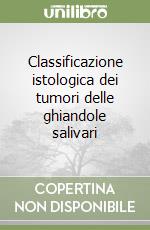 Classificazione istologica dei tumori delle ghiandole salivari libro