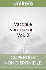 Vaccini e vaccinazioni. Vol. 2