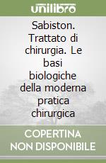 Sabiston. Trattato di chirurgia. Le basi biologiche della moderna pratica chirurgica libro