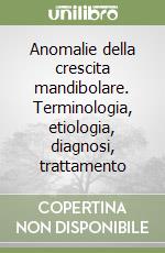 Anomalie della crescita mandibolare. Terminologia, etiologia, diagnosi, trattamento