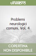 Problemi neurologici comuni. Vol. 4