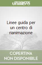 Linee guida per un centro di rianimazione libro