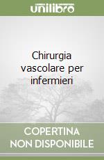 Chirurgia vascolare per infermieri libro