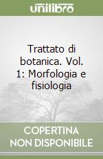 Trattato di botanica. Vol. 1: Morfologia e fisiologia libro